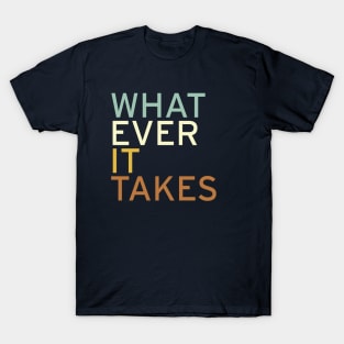 Whatever it Takes T-Shirt